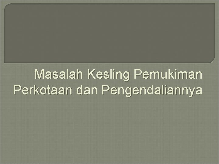 Masalah Kesling Pemukiman Perkotaan dan Pengendaliannya 