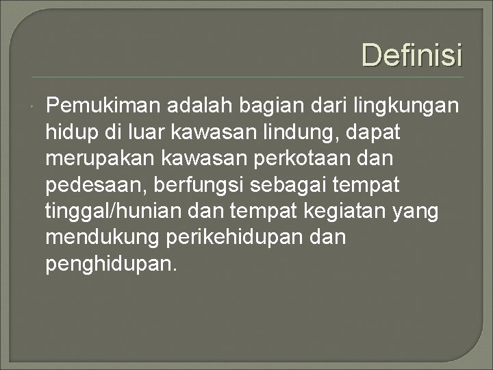 Definisi Pemukiman adalah bagian dari lingkungan hidup di luar kawasan lindung, dapat merupakan kawasan