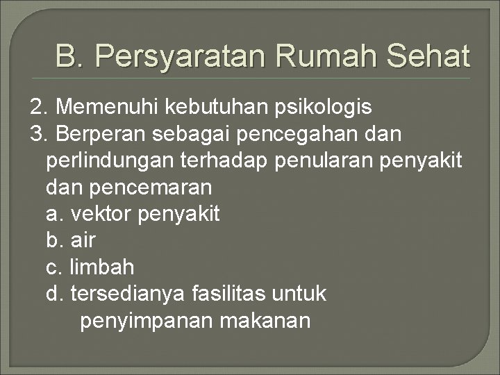 B. Persyaratan Rumah Sehat 2. Memenuhi kebutuhan psikologis 3. Berperan sebagai pencegahan dan perlindungan