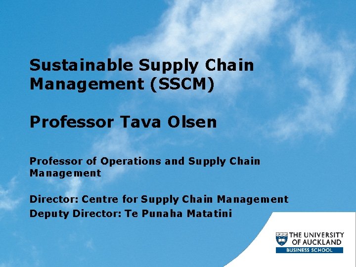 Sustainable Supply Chain Management (SSCM) Professor Tava Olsen Professor of Operations and Supply Chain