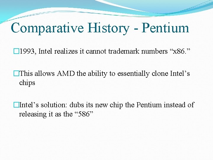 Comparative History - Pentium � 1993, Intel realizes it cannot trademark numbers “x 86.