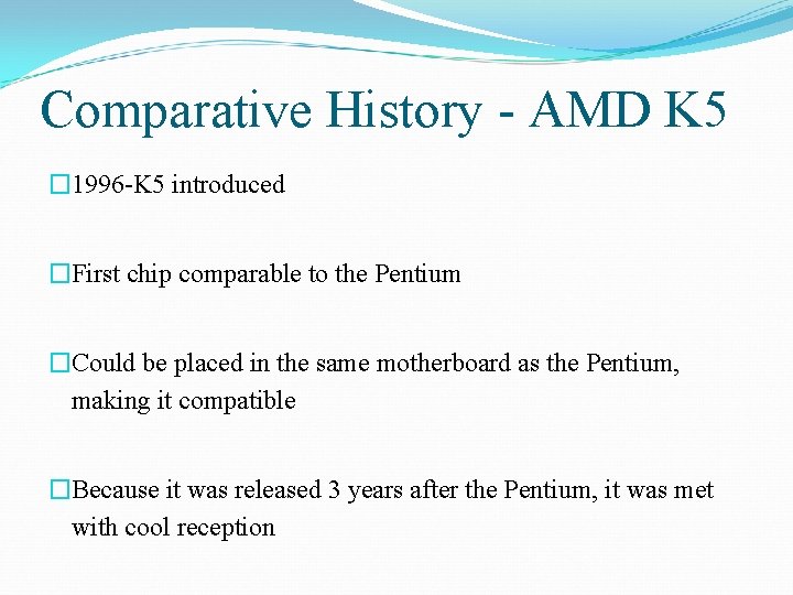 Comparative History - AMD K 5 � 1996 -K 5 introduced �First chip comparable