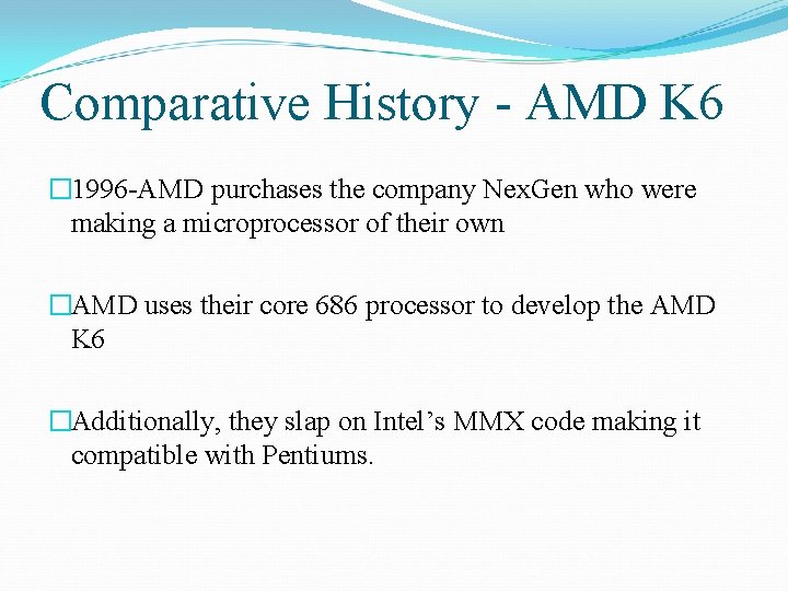 Comparative History - AMD K 6 � 1996 -AMD purchases the company Nex. Gen