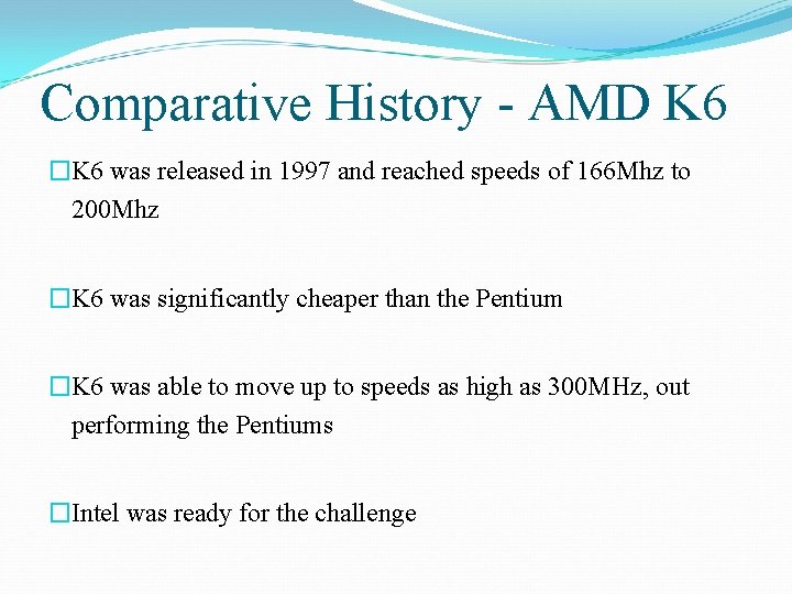 Comparative History - AMD K 6 �K 6 was released in 1997 and reached