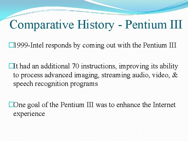 Comparative History - Pentium III � 1999 -Intel responds by coming out with the