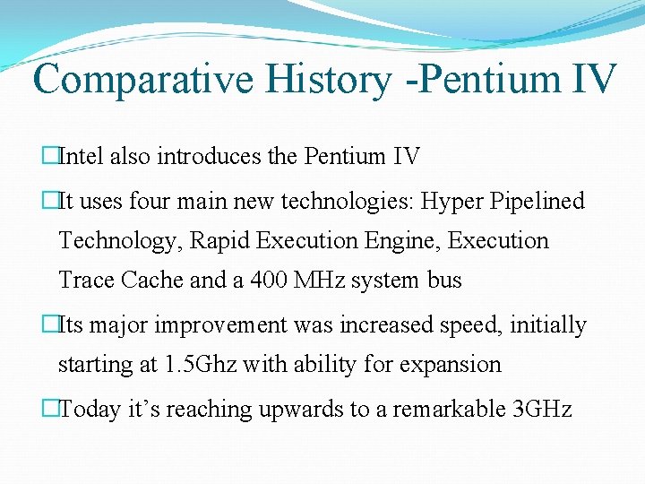 Comparative History -Pentium IV �Intel also introduces the Pentium IV �It uses four main