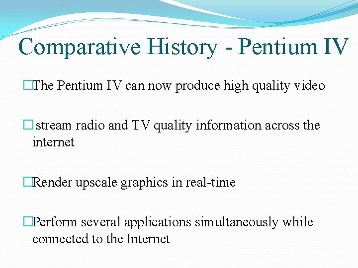 Comparative History - Pentium IV �The Pentium IV can now produce high quality video