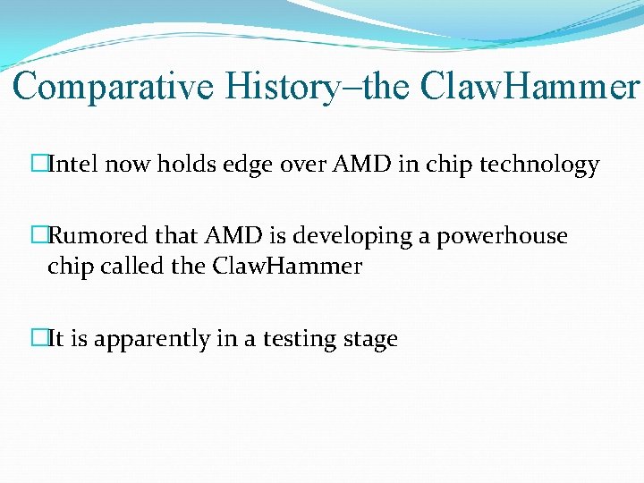 Comparative History–the Claw. Hammer �Intel now holds edge over AMD in chip technology �Rumored