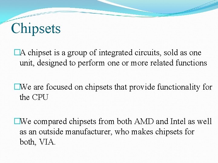 Chipsets �A chipset is a group of integrated circuits, sold as one unit, designed