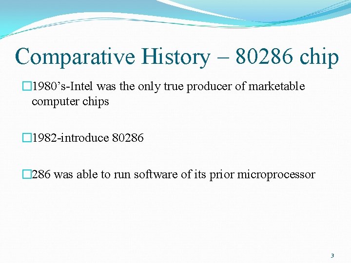 Comparative History – 80286 chip � 1980’s-Intel was the only true producer of marketable