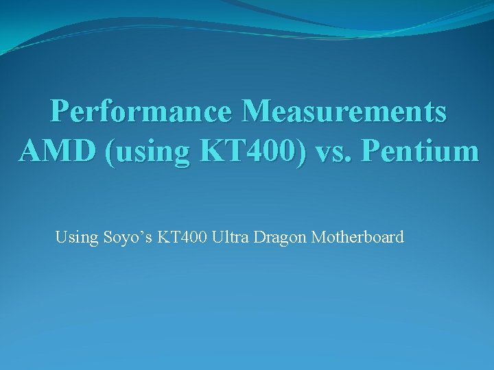 Performance Measurements AMD (using KT 400) vs. Pentium Using Soyo’s KT 400 Ultra Dragon