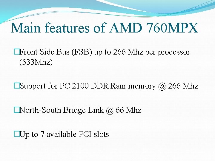 Main features of AMD 760 MPX �Front Side Bus (FSB) up to 266 Mhz