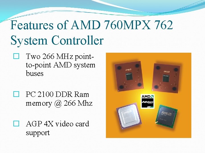 Features of AMD 760 MPX 762 System Controller � Two 266 MHz pointto-point AMD