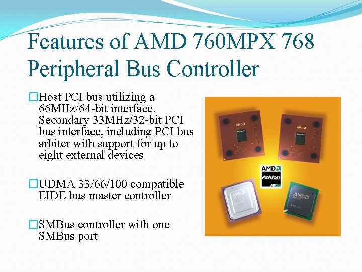 Features of AMD 760 MPX 768 Peripheral Bus Controller �Host PCI bus utilizing a