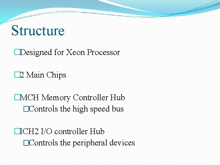 Structure �Designed for Xeon Processor � 2 Main Chips �MCH Memory Controller Hub �Controls
