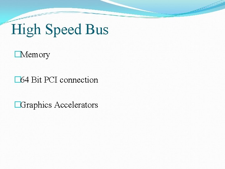 High Speed Bus �Memory � 64 Bit PCI connection �Graphics Accelerators 