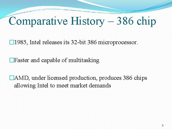 Comparative History – 386 chip � 1985, Intel releases its 32 -bit 386 microprocessor.