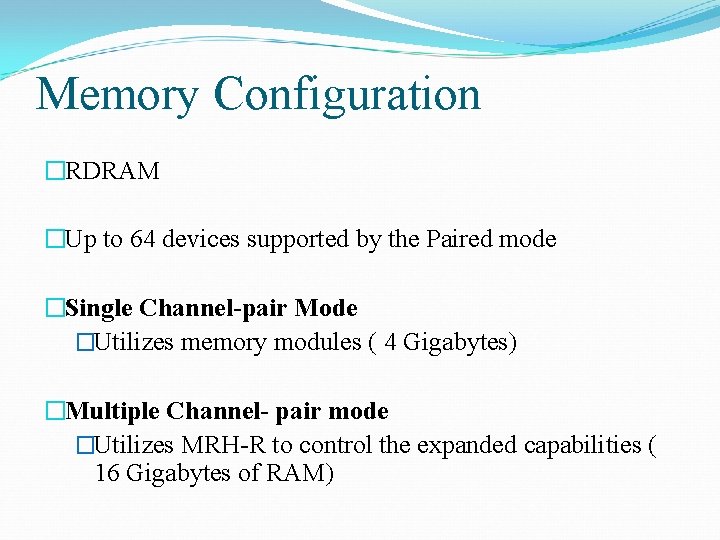 Memory Configuration �RDRAM �Up to 64 devices supported by the Paired mode �Single Channel-pair