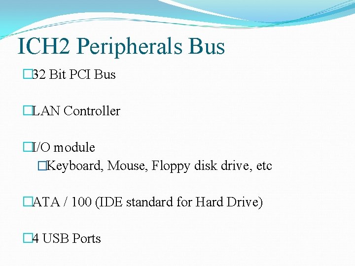 ICH 2 Peripherals Bus � 32 Bit PCI Bus �LAN Controller �I/O module �Keyboard,