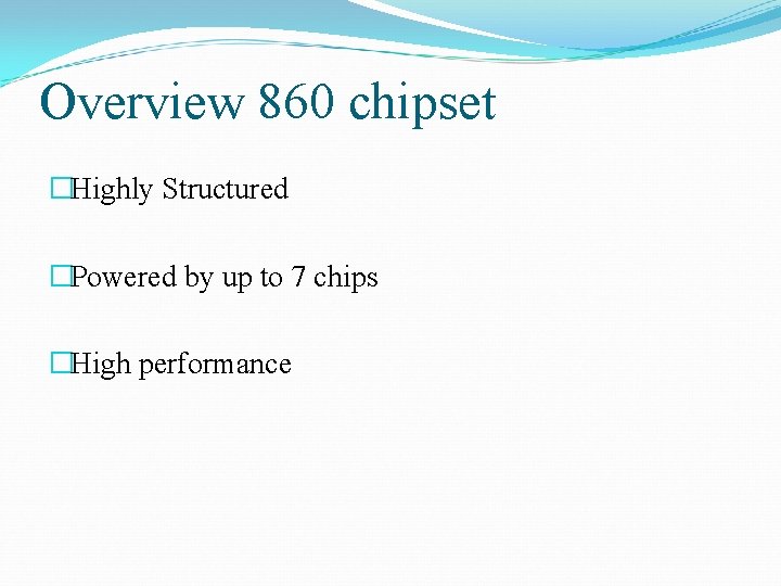 Overview 860 chipset �Highly Structured �Powered by up to 7 chips �High performance 