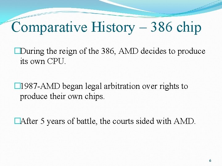 Comparative History – 386 chip �During the reign of the 386, AMD decides to