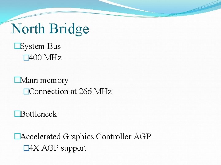 North Bridge �System Bus � 400 MHz �Main memory �Connection at 266 MHz �Bottleneck