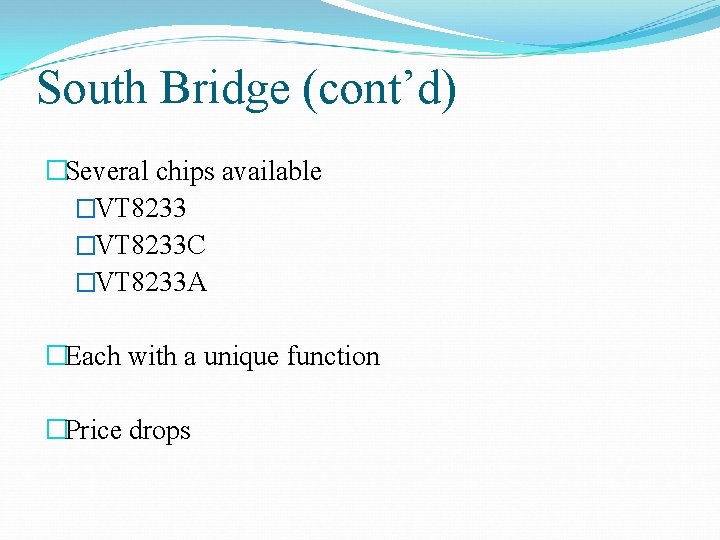 South Bridge (cont’d) �Several chips available �VT 8233 C �VT 8233 A �Each with