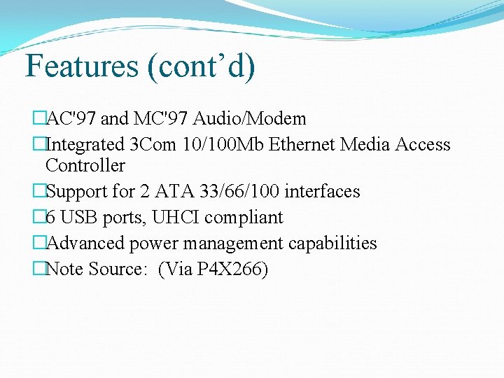 Features (cont’d) �AC'97 and MC'97 Audio/Modem �Integrated 3 Com 10/100 Mb Ethernet Media Access