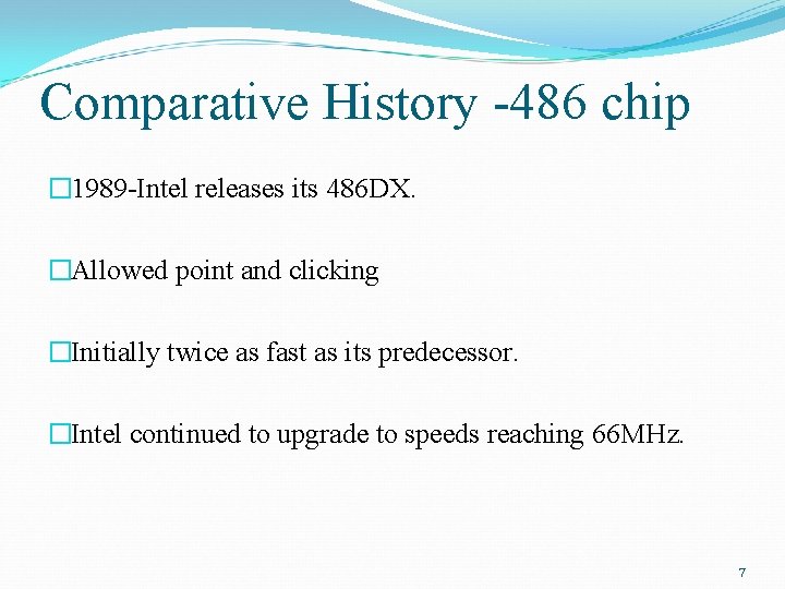 Comparative History -486 chip � 1989 -Intel releases its 486 DX. �Allowed point and