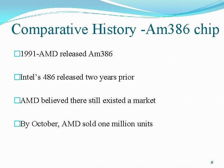 Comparative History -Am 386 chip � 1991 -AMD released Am 386 �Intel’s 486 released