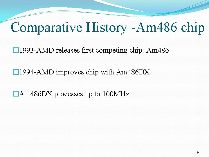 Comparative History -Am 486 chip � 1993 -AMD releases first competing chip: Am 486