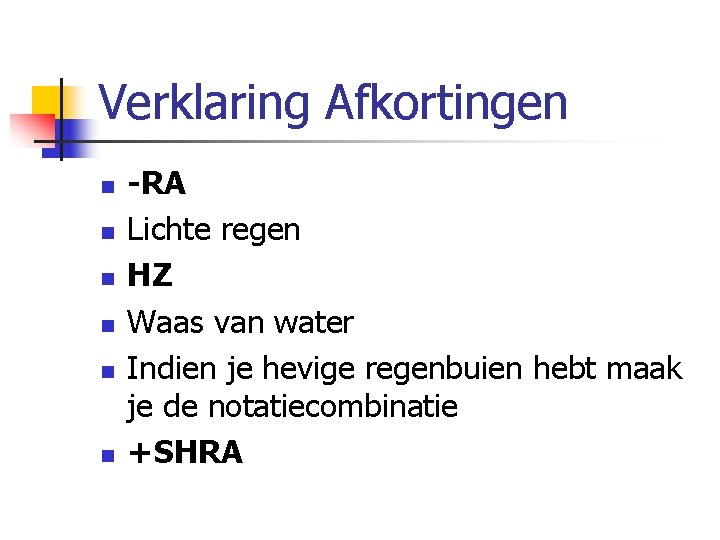 Verklaring Afkortingen n n n -RA Lichte regen HZ Waas van water Indien je