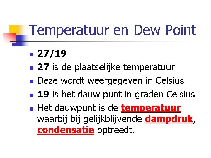 Temperatuur en Dew Point n n n 27/19 27 is de plaatselijke temperatuur Deze