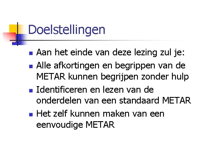 Doelstellingen n n Aan het einde van deze lezing zul je: Alle afkortingen en