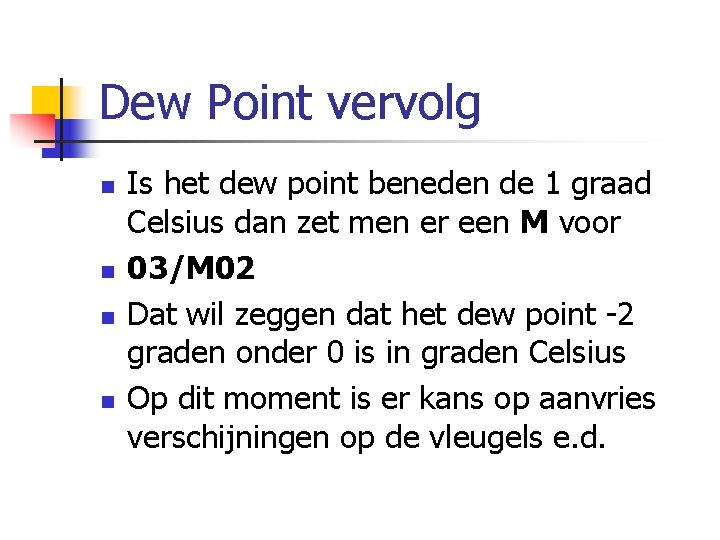 Dew Point vervolg n n Is het dew point beneden de 1 graad Celsius