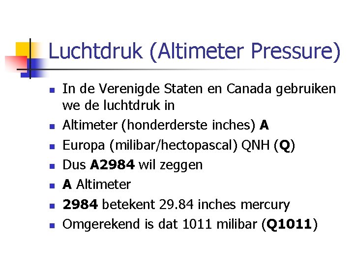Luchtdruk (Altimeter Pressure) n n n n In de Verenigde Staten en Canada gebruiken
