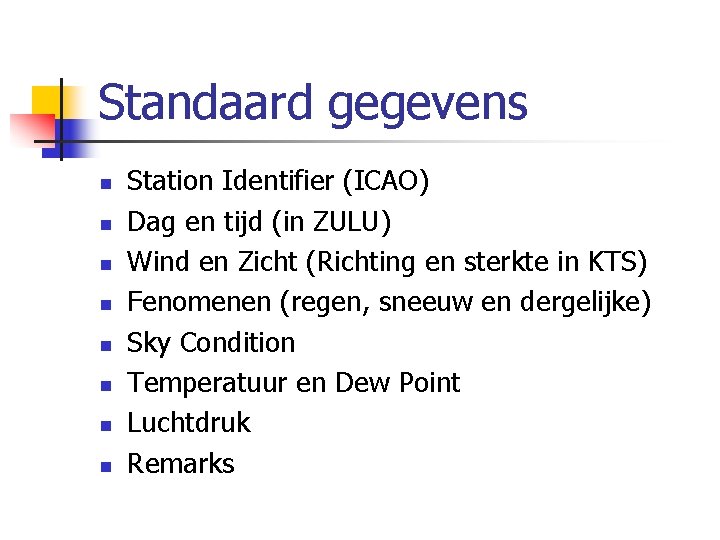 Standaard gegevens n n n n Station Identifier (ICAO) Dag en tijd (in ZULU)
