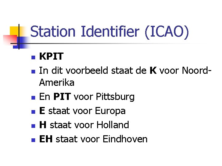 Station Identifier (ICAO) n n n KPIT In dit voorbeeld staat de K voor