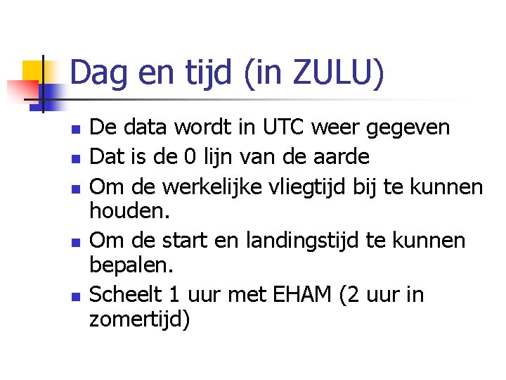 Dag en tijd (in ZULU) n n n De data wordt in UTC weer