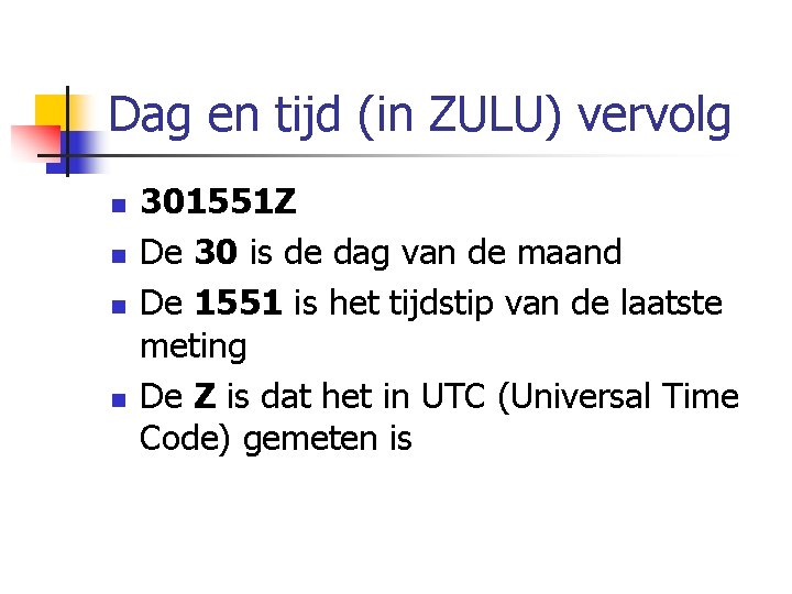 Dag en tijd (in ZULU) vervolg n n 301551 Z De 30 is de