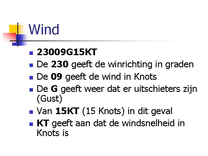 Wind n n n 23009 G 15 KT De 230 geeft de winrichting in