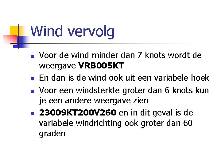Wind vervolg n n Voor de wind minder dan 7 knots wordt de weergave