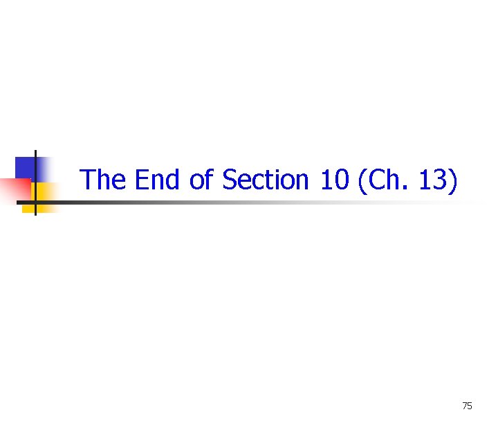 The End of Section 10 (Ch. 13) 75 