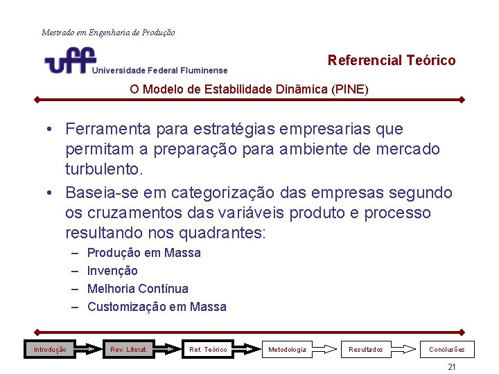 Mestrado em Engenharia de Produção Referencial Teórico O Modelo de Estabilidade Dinâmica (PINE) • Mestrado em Engenharia de Produção Referencial Teórico O Modelo de Estabilidade Dinâmica (PINE) •
