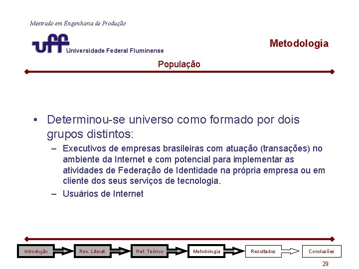 Mestrado em Engenharia de Produção Metodologia População • Determinou-se universo como formado por dois Mestrado em Engenharia de Produção Metodologia População • Determinou-se universo como formado por dois