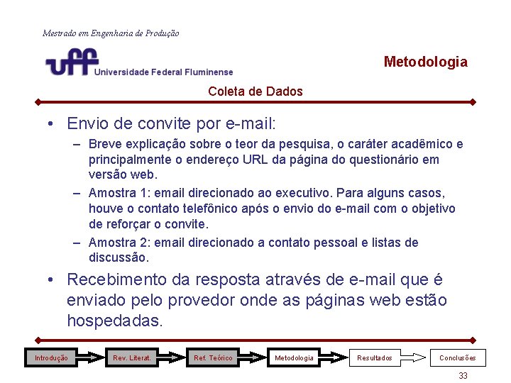 Mestrado em Engenharia de Produção Metodologia Coleta de Dados • Envio de convite por Mestrado em Engenharia de Produção Metodologia Coleta de Dados • Envio de convite por