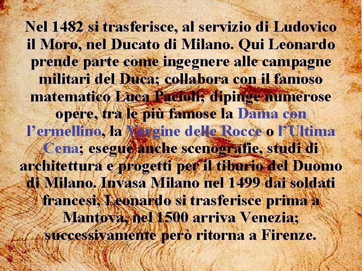 Nel 1482 si trasferisce, al servizio di Ludovico il Moro, nel Ducato di Milano. Nel 1482 si trasferisce, al servizio di Ludovico il Moro, nel Ducato di Milano.