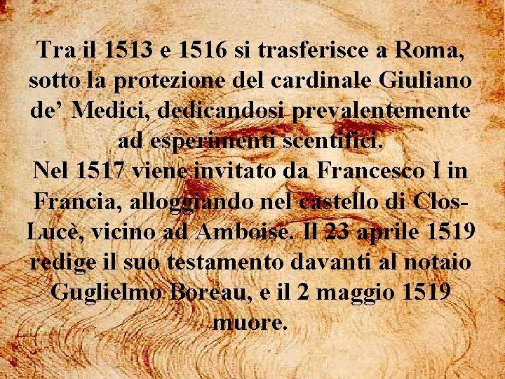 Tra il 1513 e 1516 si trasferisce a Roma, sotto la protezione del cardinale Tra il 1513 e 1516 si trasferisce a Roma, sotto la protezione del cardinale