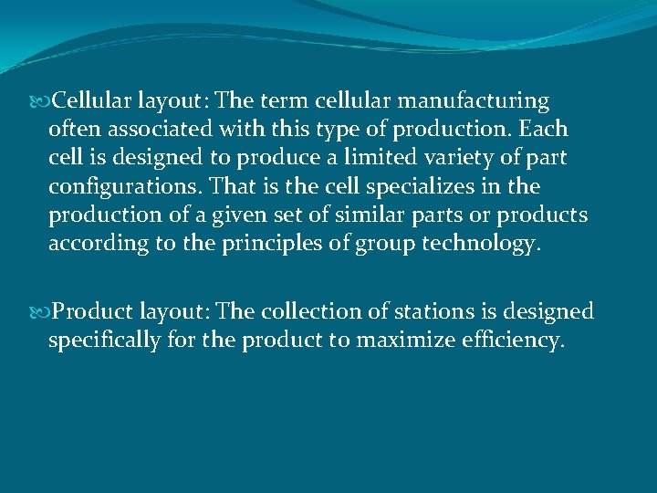  Cellular layout: The term cellular manufacturing often associated with this type of production.