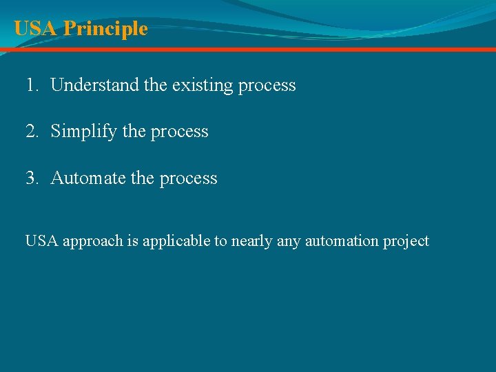 USA Principle 1. Understand the existing process 2. Simplify the process 3. Automate the